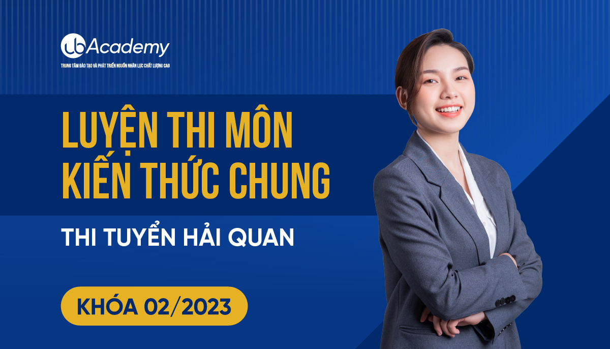 Luyện thi môn Kiến thức chung -  Thi Tuyển Hải Quan - Khoá 2/2023