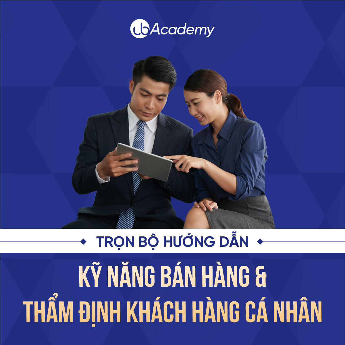 Trọn bộ hướng dẫn Kỹ năng bán hàng và Thẩm định Khách hàng Cá nhân